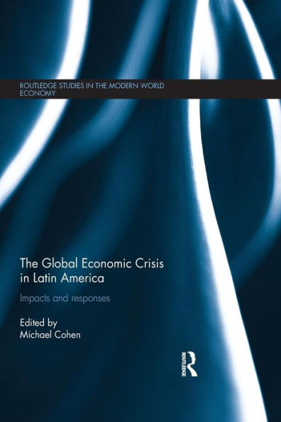 The Global Economic Crisis In Latin America (Routledge Studies In The Modern World Economy)