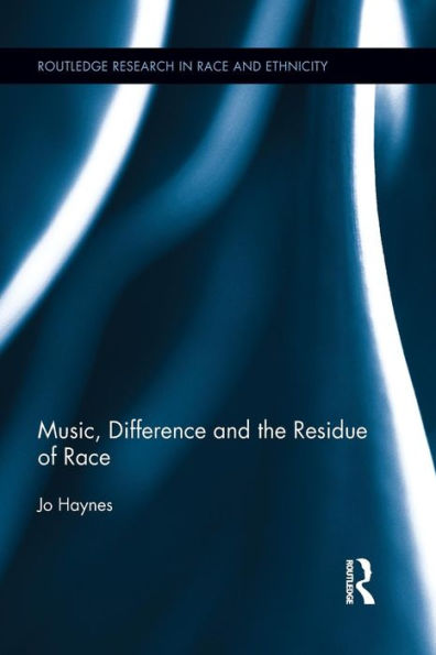 Music, Difference And The Residue Of Race (Routledge Research In Race And Ethnicity)