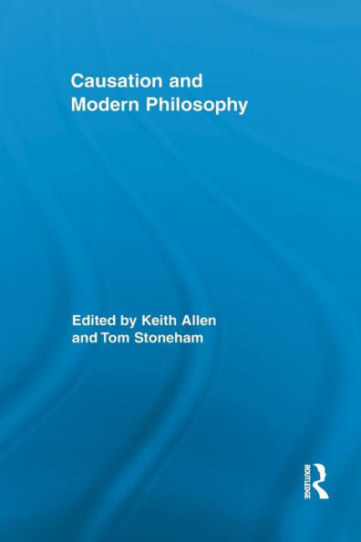 Causation And Modern Philosophy (Routledge Advances In The History Of Philosophy)
