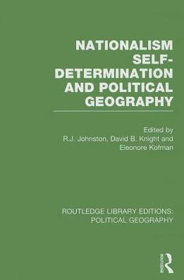 Nationalism, Self-Determination And Political Geography (Routledge Library Editions: Political Geography)