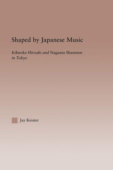 Shaped By Japanese Music (Current Research In Ethnomusicology: Outstanding Dissertations)
