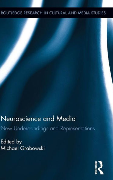 Neuroscience And Media: New Understandings And Representations (Routledge Research In Cultural And Media Studies)