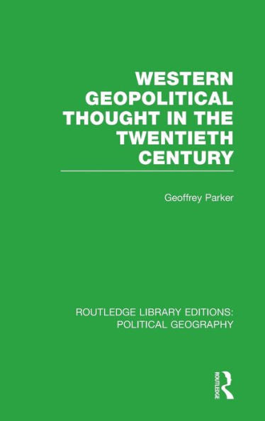 Western Geopolitical Thought In The Twentieth Century (Routledge Library Editions: Political Geography)