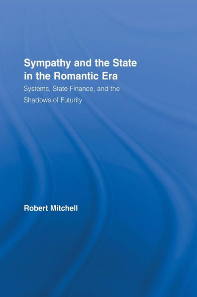 Sympathy And The State In The Romantic Era (Routledge Studies In Romanticism)