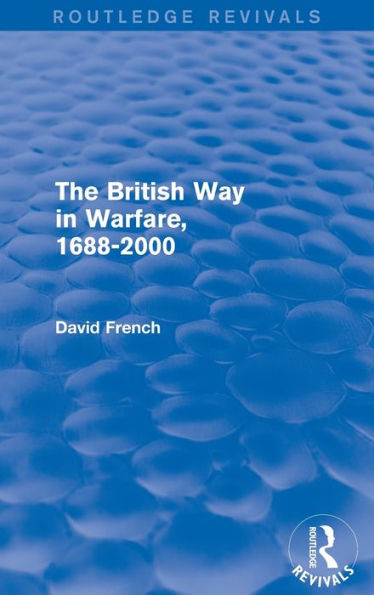 The British Way In Warfare 1688 - 2000 (Routledge Revivals)