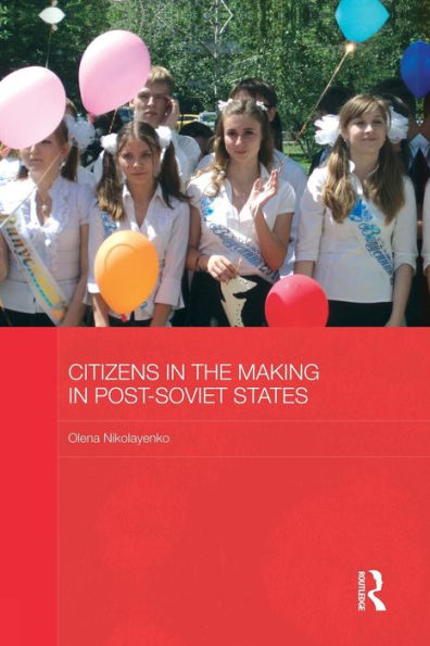 Citizens In The Making In Post-Soviet States (Basees/Routledge Series On Russian And East European Studies)