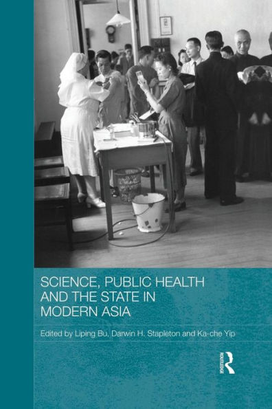 Science, Public Health And The State In Modern Asia (Routledge Studies In The Modern History Of Asia)