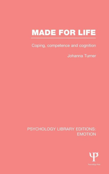 Made For Life (Ple: Emotion): Coping, Competence And Cognition (Psychology Library Editions: Emotion)