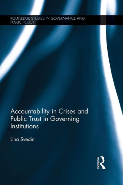 Accountability In Crises And Public Trust In Governing Institutions (Routledge Studies In Governance And Public Policy)