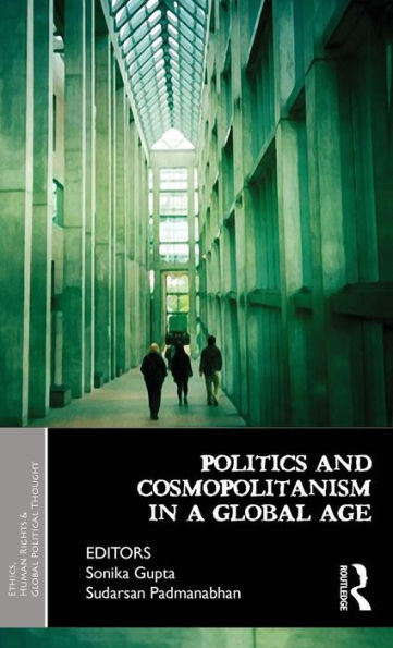 Politics And Cosmopolitanism In A Global Age (Ethics, Human Rights And Global Political Thought)