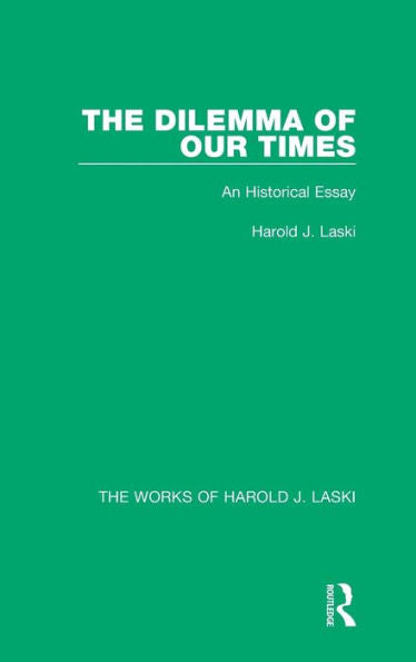 The Dilemma Of Our Times (Works Of Harold J. Laski): An Historical Essay (The Works Of Harold J. Laski)