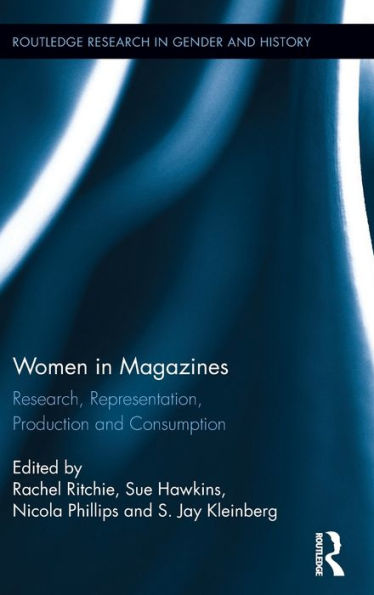 Women In Magazines: Research, Representation, Production And Consumption (Routledge Research In Gender And History)