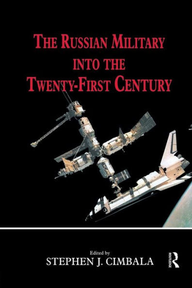 The Russian Military Into The 21St Century (Cass Series On Soviet (Russian) Military Theory And Practice)
