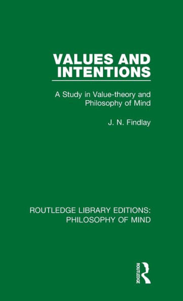 Values And Intentions: A Study In Value-Theory And Philosophy Of Mind (Routledge Library Editions: Philosophy Of Mind)
