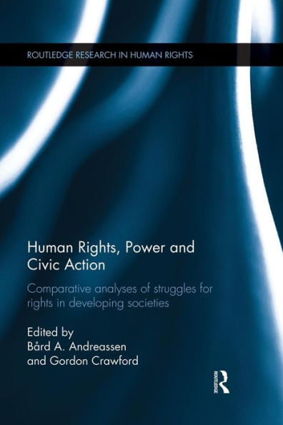 Human Rights, Power And Civic Action (Routledge Research In Human Rights)