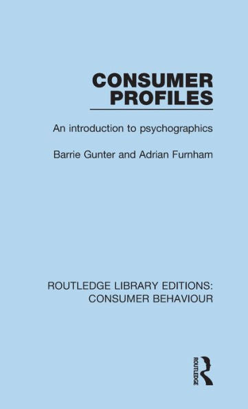Consumer Profiles (Rle Consumer Behaviour): An Introduction To Psychographics (Routledge Library Editions: Consumer Behaviour)