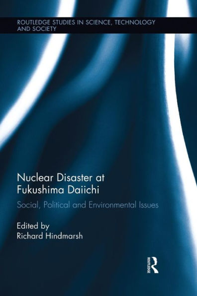 Nuclear Disaster At Fukushima Daiichi (Routledge Studies In Science, Technology And Society)
