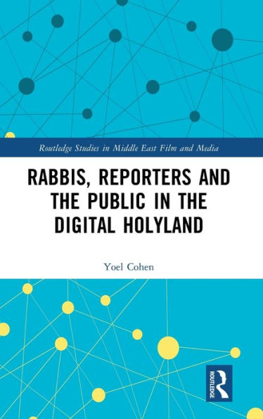 Rabbis, Reporters And The Public In The Digital Holyland (Routledge Studies In Middle East Film And Media)