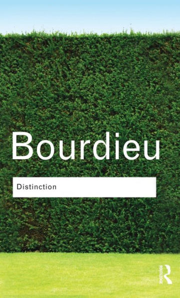 Distinction: A Social Critique Of The Judgement Of Taste (Routledge Classics)