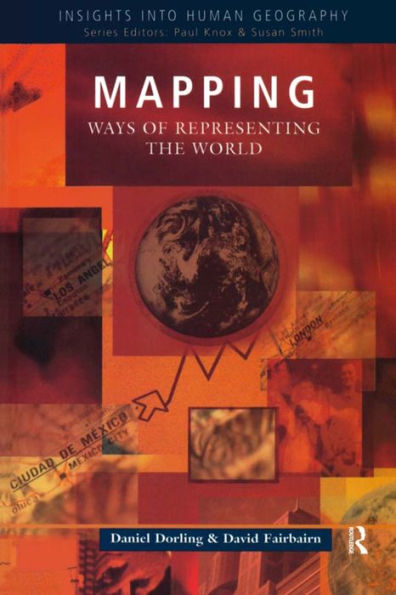 Mapping: Ways Of Representing The World (Insights Into Human Geography)