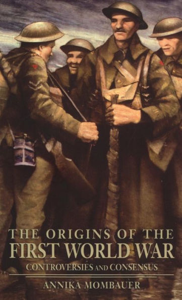 The Origins Of The First World War: Controversies And Consensus (Making History)