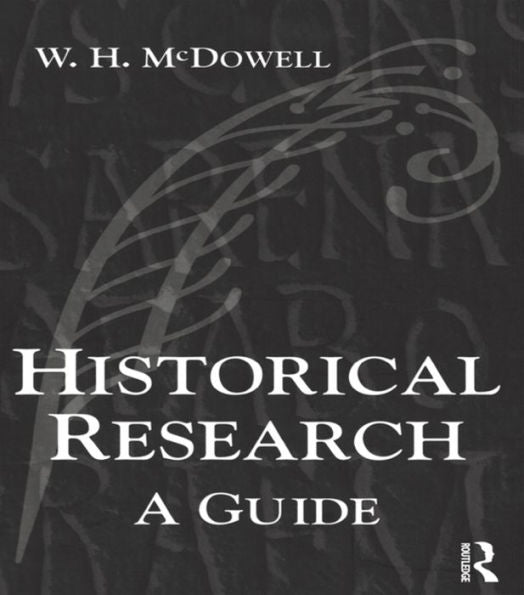 Historical Research: A Guide For Writers Of Dissertations, Theses, Articles And Books