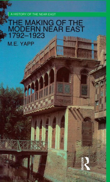 The Making Of The Modern Near East 1792-1923 (A History Of The Near East)