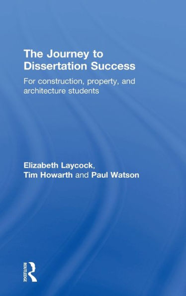 The Journey To Dissertation Success: For Construction, Property, And Architecture Students