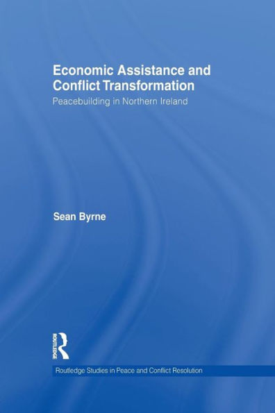 Economic Assistance And Conflict Transformation (Routledge Studies In Peace And Conflict Resolution)