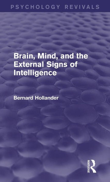 Brain, Mind, And The External Signs Of Intelligence (Psychology Revivals)