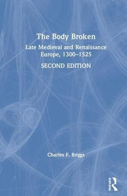 The Body Broken: Late Medieval And Renaissance Europe, 1300?525
