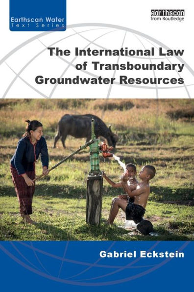 The International Law Of Transboundary Groundwater Resources (Earthscan Water Text)