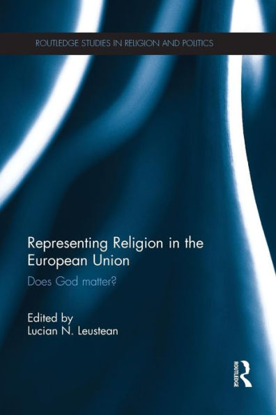 Representing Religion In The European Union (Routledge Studies In Religion And Politics)