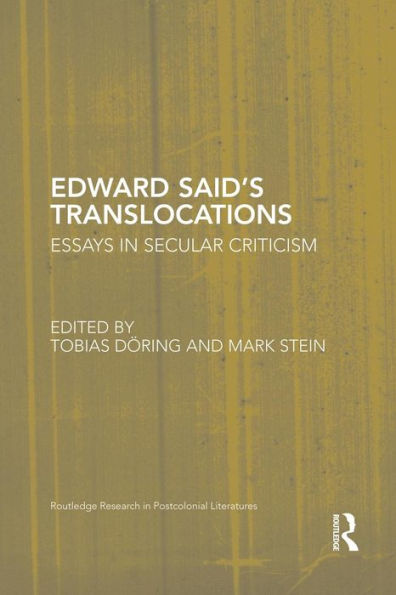 Edward Said's Translocations: Essays In Secular Criticism (Routledge Research In Postcolonial Literatures)