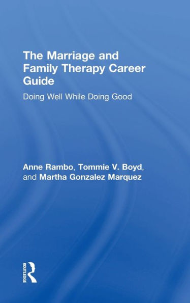 The Marriage And Family Therapy Career Guide: Doing Well While Doing Good