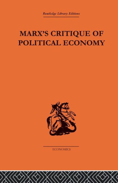 Marx's Critique Of Political Economy Volume One: Intellectual Sources And Evolution