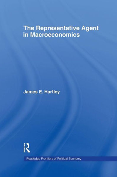 The Representative Agent In Macroeconomics (Routledge Frontiers Of Political Economy)