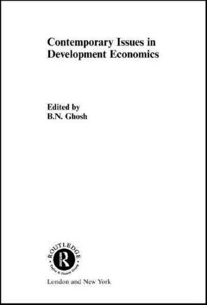 Contemporary Issues In Development Economics (Routledge Studies In Development Economics)