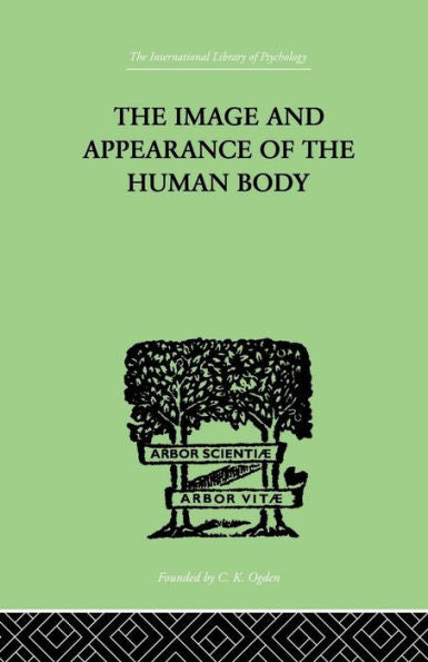 The Image And Appearance Of The Human Body (The International Library Of Psychology)