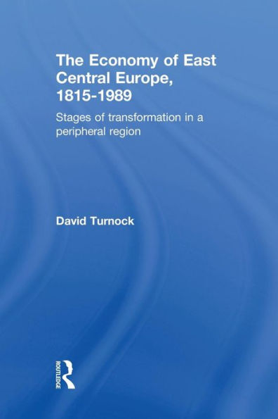 The Economy Of East Central Europe, 1815-1989: Stages Of Transformation In A Peripheral Region