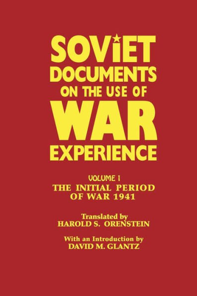 Soviet Documents On The Use Of War Experience: Volume One: The Initial Period Of War 1941 (Soviet (Russian) Study Of War)
