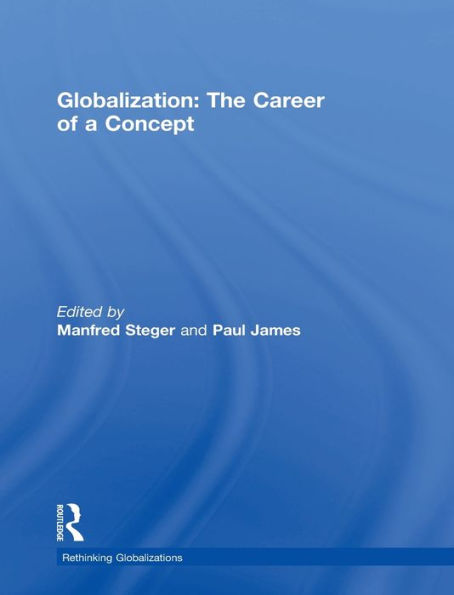 Globalization: The Career Of A Concept (Rethinking Globalizations)