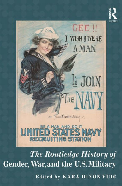 The Routledge History Of Gender, War, And The U.S. Military (Routledge Histories)