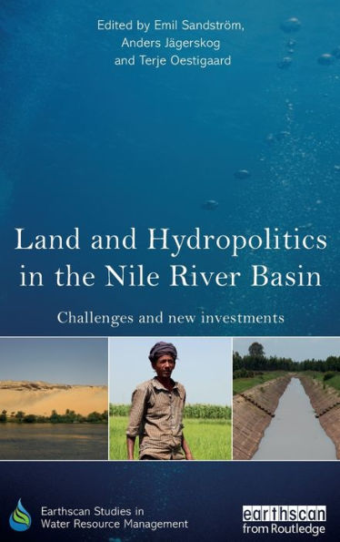 Land And Hydropolitics In The Nile River Basin: Challenges And New Investments (Earthscan Studies In Water Resource Management)