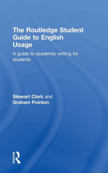 The Routledge Student Guide To English Usage: A Guide To Academic Writing For Students