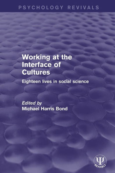 Working At The Interface Of Cultures: Eighteen Lives In Social Science (Psychology Revivals)