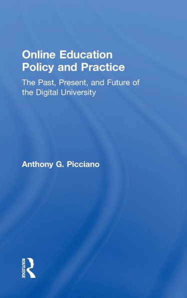 Online Education Policy And Practice: The Past, Present, And Future Of The Digital University