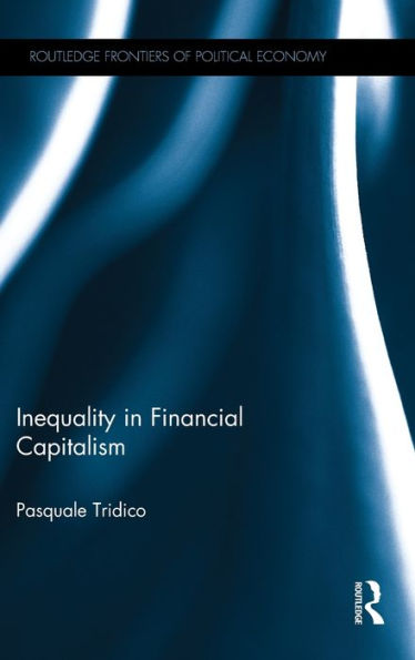 Inequality In Financial Capitalism (Routledge Frontiers Of Political Economy)