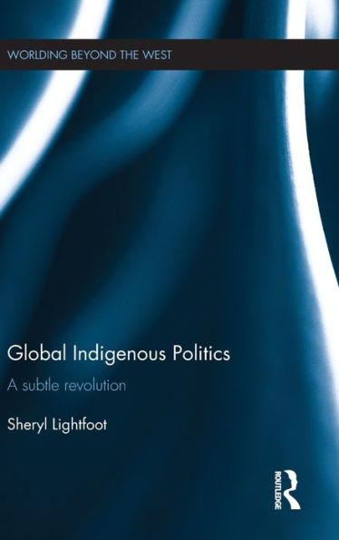 Global Indigenous Politics (Worlding Beyond The West)