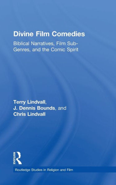 Divine Film Comedies: Biblical Narratives, Film Sub-Genres, And The Comic Spirit (Routledge Studies In Religion And Film)